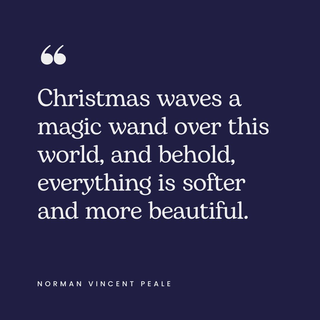 "Christmas waves a magic wand over this world, and behold, everything is softer and more beautiful." – Norman Vincent Peale