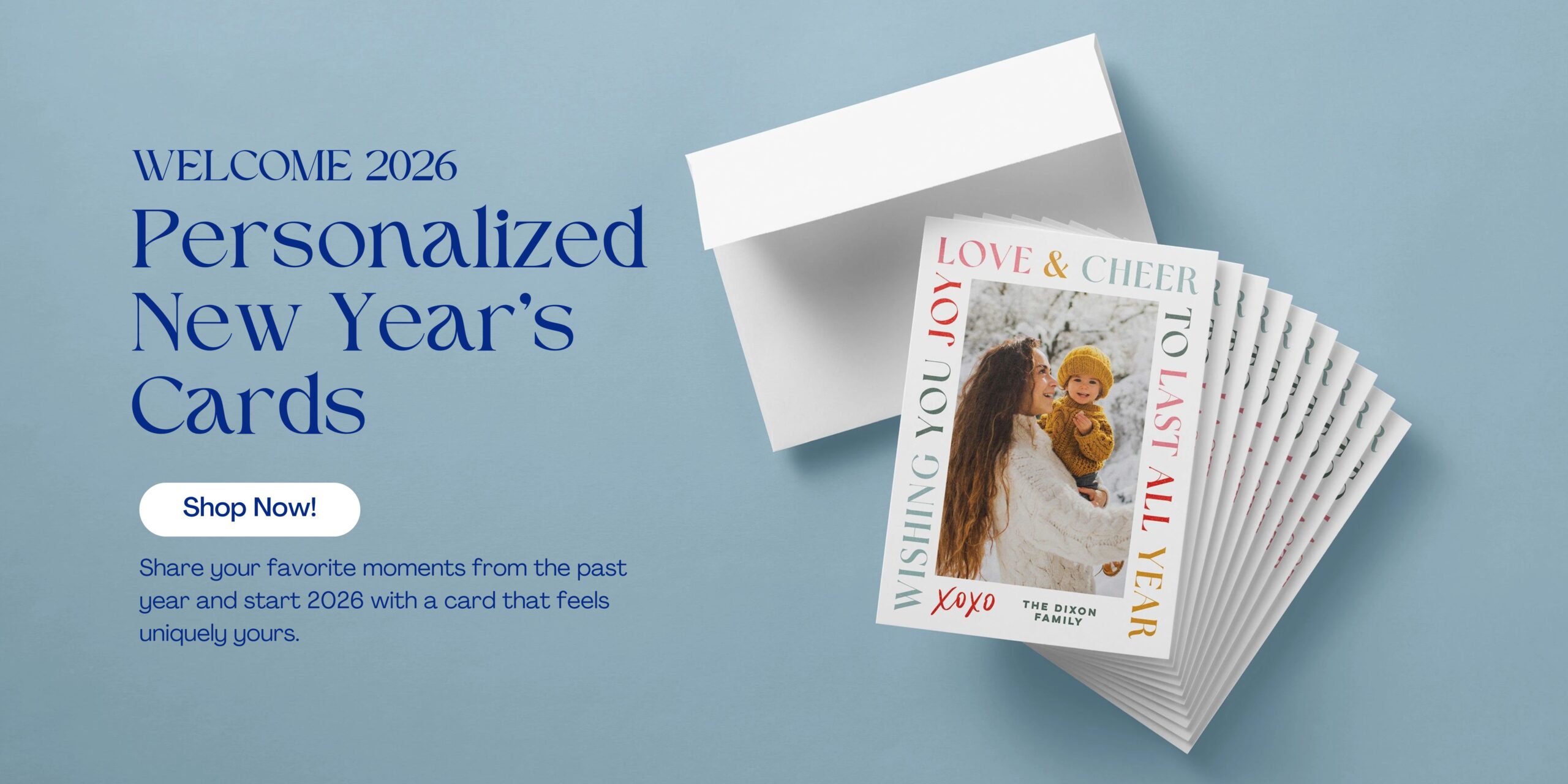 Welcome 2026. Personalized New Year's Cards. Share your favorite moments from the past year and start 2026 with a card that feels uniquely yours.